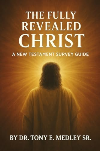 The Fully Revealed Christ: A New Testament Survey Guide