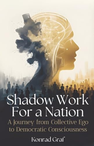 Shadow Work for a Nation: A Journey from Collective Ego to Democratic Consciousness