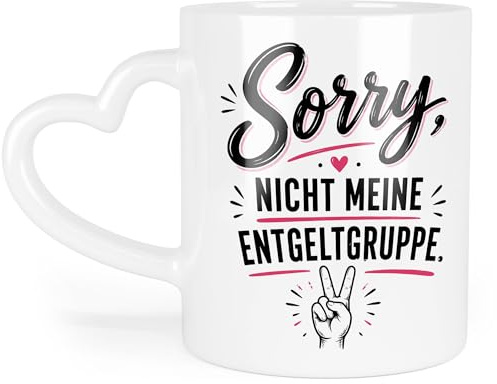 Lustige Tasse Sorry, Nicht Meine Entgeltgruppe Spruch, Büro Humor Geschenk für Kollegen, Chef, Abschied, Geburtstag, Job Wechsel, Kaffeetasse - Tasse Herzhenkel