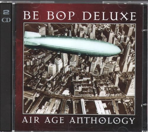 Air Age Anthology: The Very Best Of Be Bop Deluxe