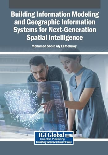 Building Information Modeling and Geographic Information Systems for Next-Generation Spatial Intelligence