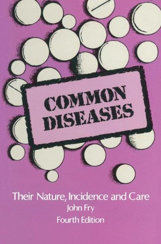Common Diseases: Their Nature Incidence and Care by John Fry (2013-10-04)