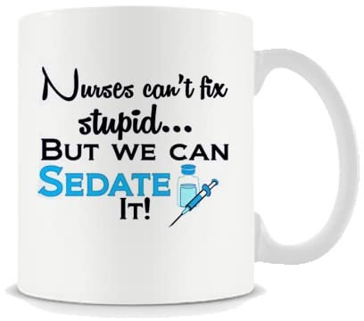 Giftme Nurses Can't Fix Stupid, But We Can Sedate It Coffee Tea Mug Unique 11oz White Ceramic Mug.