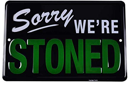 Sorry We're Stoned Funny Embossed Tin Sign Weed Humor Man Cave Garage Wall Decor Vintage TIN SIGN 7.8 * 11.8 inch(L * W)