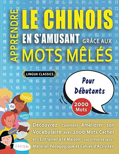 APPRENDRE LE CHINOIS EN S'AMUSANT GRÂCE AUX MOTS MÊLÉS - POUR DÉBUTANTS - Découvrez Comment Améliorer Son Vocabulaire Avec 2000 Mots Cachés Et ... - Matériel Pédagogique Et Cahier D'activités