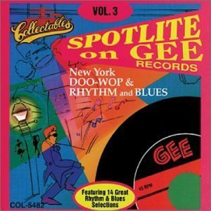Spotlite on Gee Records, Vol. 3: New York Doo-Wop & Rhythm and Blues
