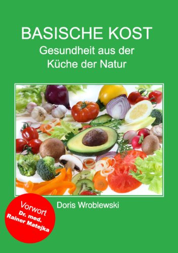 Basische Kost: Gesundheit aus der Küche der Natur