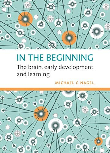 [(In the Beginning: The Brain, Early Development and Learning)] [Author: Michael C. Nagel] published on (August, 2012)