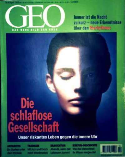 GEO Magazin 1999, Nr. 04 April - die schlaflose Gesellschaft: unser riskantes Leben gegen die innere Uhr