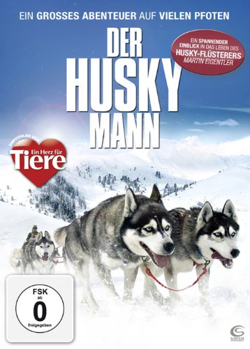 Der Husky Mann - Ein großes Abenteuer auf vielen Pfoten (mit Husky-Flüsterer Martin Eigentler)