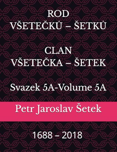 ROD VŠETEČKŮ – ŠETKŮ: CLAN VŠETEČKA – ŠETEK Svazek 5A – Volume 5A