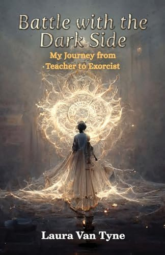 Battle with the Dark Side: My Journey from Teacher to Exorcist