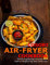 Cosori Air-Fryer Cookbook: Quick & Easy Air Fryer Recipes for Smart People on a Budget to Fry, Bake, Grill & Roast