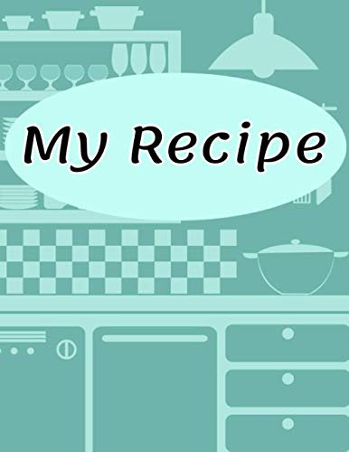 My Recipe: Notebook for writing recipes for cooking 8.5 x 11