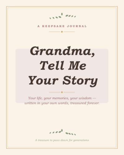 Grandma, Tell Me Your Story: A Guided Keepsake Journal to Capture Her Life, Memories & Wisdom — A Meaningful Gift for Grandmothers