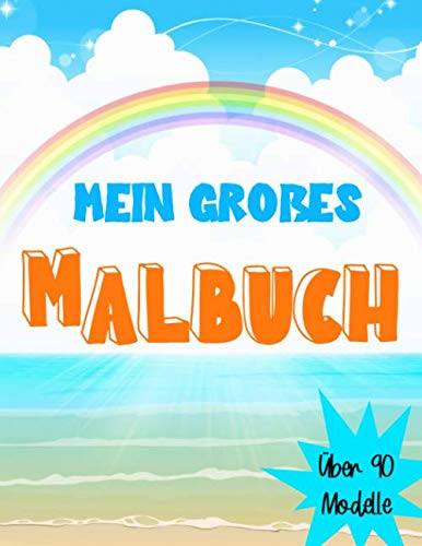 Mein großes Malbuch: + als 90 Zeichnungen | Für Kinder von 4 bis 8 Jahren Zeichnungen von Tieren, Dinosauriern, Stränden, Katzen ... | Großformat (A4), 186 Seiten, 8,5 x 11