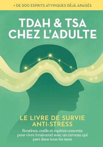 TDAH & TSA chez l’adulte : Le livre de survie anti-stress. Un guide neuroatypique pratique pour adultes avec cerveau différent – routines, outils, ... Tout pour la gestion de la charge mentale.