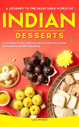 A Journey to the Delectable World of Indian Desserts: Exploring the Rich Heritage and Scrumptious Flavors of India's Sweet Delights