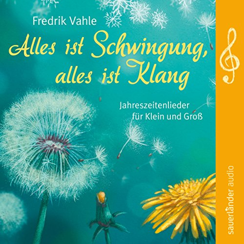 Alles ist Schwingung, alles ist Klang: Jahreszeitenlieder für Klein und Groß