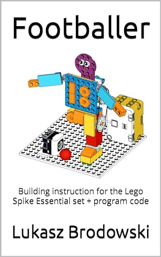Footballer: Building instruction for the Lego Spike Essential set + program code (English Edition)