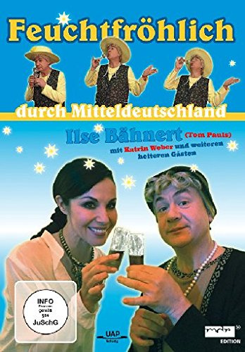 Ilse Bähnert - Feuchtfröhlich durch Mitteldeutschland - mit Tom Pauls