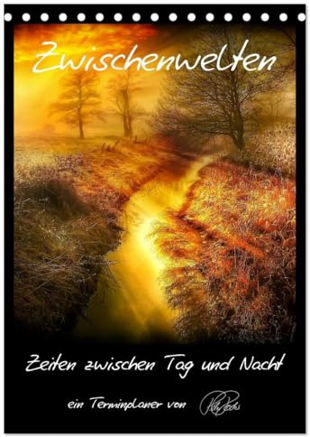 Terminplaner - Zwischenwelten, Zeiten zwischen Tag und Nacht (Tischkalender 2026 DIN A5 hoch), CALVENDO Monatskalender: Folgen Sie dem Fotokünstler ... Licht und zauberhafte Farben (CALVENDO Kunst)