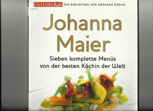 Johanna Maier - Sieben komplette Menüs von der besten Köchin der Welt