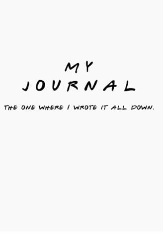 Friends Journal: The one where I wrote it all down