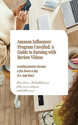 Amazon Influencer Program Unveiled: A Guide to Earning with Review Videos: creating passive income with a few hours a day