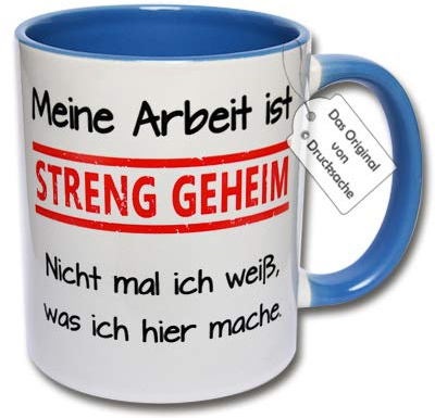 Bedruckte Tasse mit Spruch - Lustige Kaffeetasse Meine Arbeit ist streng geheim Nicht mal ich weiß, was ich Hier Mache. Geschenk Arbeitskollegen (C: Blau)