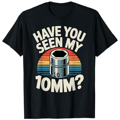 Have You Seen My 10MM Socket Car Guy Funny Car Mechanic T-Shirt