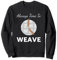 Time To Weave I Teppich Weben Weberin Weberei Handarbeiten Sweatshirt