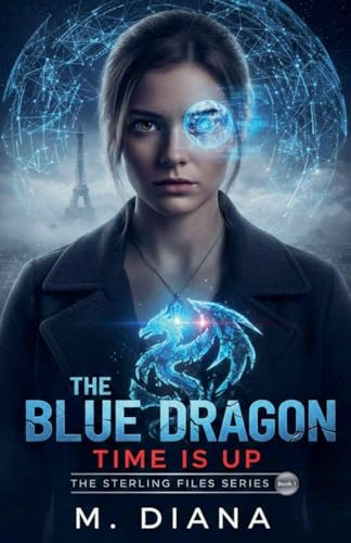 The Blue Dragon: Time is Up (The Sterling Files, Band 1)