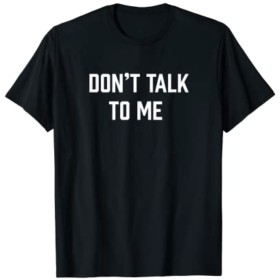 Funny Don't Talk To Me T-Shirt