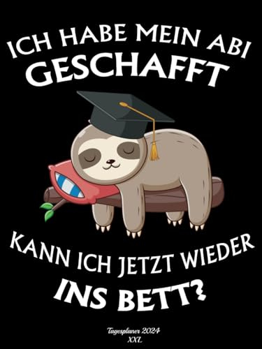 ICH HABE MEIN ABI GESCHAFFT KANN ICH JETZT WIEDER INS BETT - Tagesplaner 2024 XXL: Kalender 2024 buchkalender 1 tag 1 seite A4 I kalenderbuch 2024 12 ... bis Dezember Iterminplaner mit uhrzeit 2024