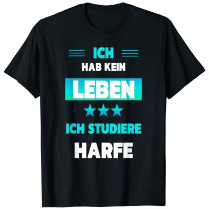 Ich hab kein Leben, ich studiere Harfe T-Shirt