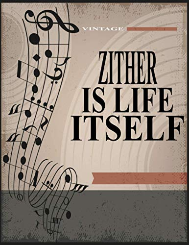 Zither Is life Itself: Blank Sheet Zither Music Notebook,Manuscript Staff paper for Notes. Composition Notebook 13 Staves, 8.5 x 11, 110 pages.Gift For Zither Students