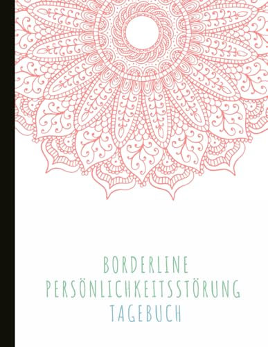 Borderline Persönlichkeitsstörung Tagebuch: Zur Verfolgung von Stimmungen, BPD-Symptomen, Energie, Therapie und Bewältigungsstrategien. Enthält viele linierte Seiten und inspirierende Zitate.