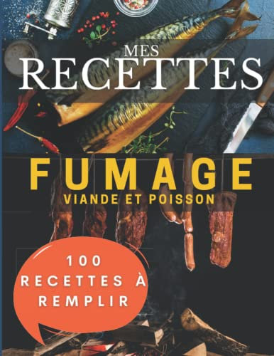 Mes recettes fumoir viande et poisson | 100 fiches à remplir: Livre fumage et salaisons