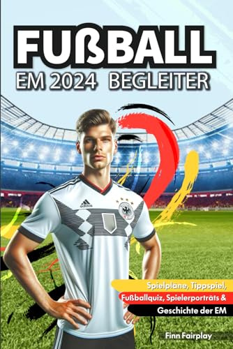 Fußball EM 2024 - Mitmachbuch zur Europameisterschaft: Torjubel und Teamgeist: Dein interaktiver EM 2024 Begleiter mit Spielplänen, Tippspiel, ... | Schönes Geschenk für alle Fußballfans