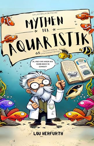Mythen der Aquaristik: 65 feuchtfröhliche Unterwassermärchen