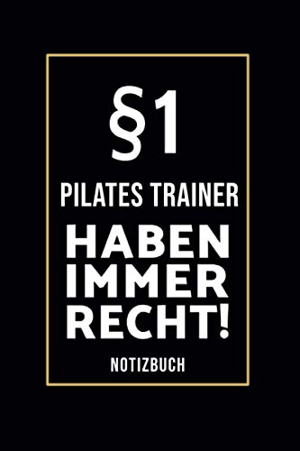 §1 Pilates Trainer Haben Immer Recht!: Lustiges Notizbuch A5 I 160 Seiten I Tagebuch I Journal I Edles Schwarz I Tolles Geschenk Familie, Freunde & Kollegen