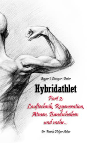 Hybridathlet – Part 2: Lauftechnik, Regeneration, Atmen, Bandscheiben und mehr...