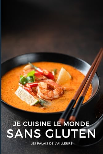 Je cuisine le monde sans gluten: 50 recettes du monde faciles et naturellement sans gluten !