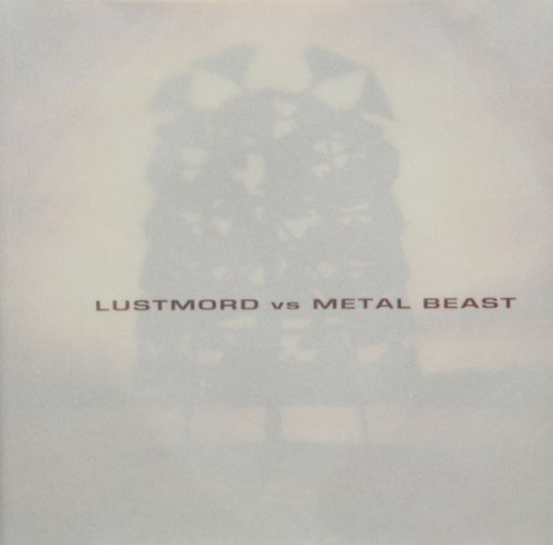 Lustmord Vs. Metal Beast