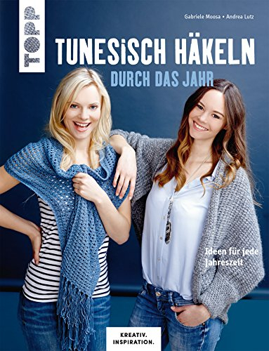 Tunesisch häkeln durch das Jahr: Ideen für jede Jahreszeit (KREATIV.INSPIRATION.)