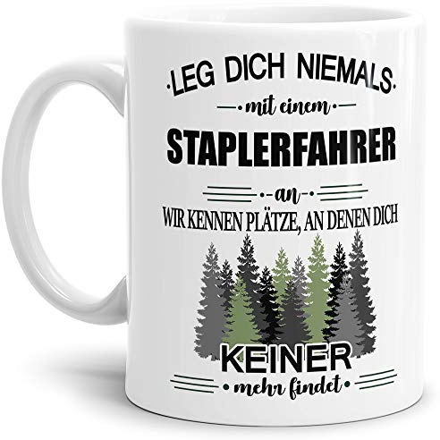 Berufe-Tasse Leg dich niemals mit einem Staplerfahrer an - Geschenk-Idee/Büro/Job/Arbeit/Witzig/Lustig/Weiss