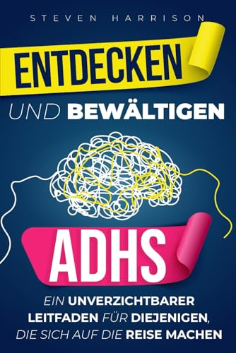 ADHS entdecken und bewältigen: Ein unverzichtbarer Leitfaden für diejenigen, die sich auf die Reise machen