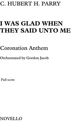 C. Hubert H. Parry (Orch. Jacob): I Was Glad When They Said Unto Me - Coronation Anthem (Study Score)