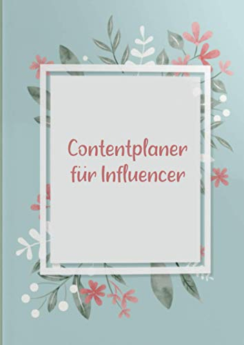 Content Planer für Influencer: Erfolg im Blog Business | Blog Planer | Content Creator | Beitragsplaner | Social Media Online Marketing Kalender | ... | Kreativität & Produktivität steigern